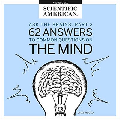 Ask the Brains, Part 2: 62 Answers to Common Questions on the Mind [Audiobook]