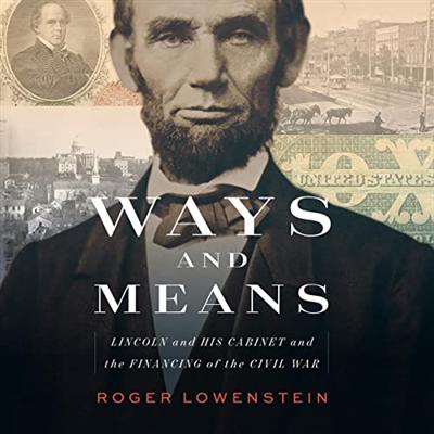 Ways and Means: Lincoln and His Cabinet and the Financing of the Civil War [Audiobook]