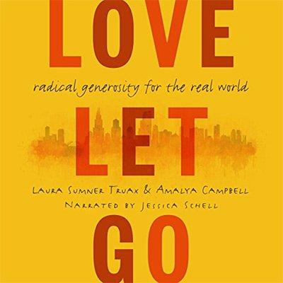 Love Let Go: Radical Generosity for the Real World (Audiobook)