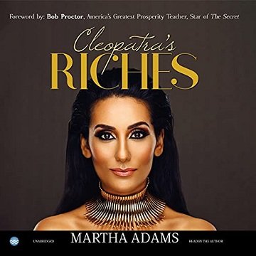 Cleopatra's Riches: How to Earn, Grow, and Enjoy Your Money to Enrich Your Life [Audiobook]