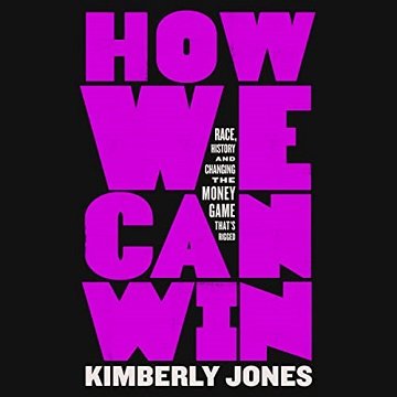 How We Can Win: Race, History and Changing the Money Game That's Rigged [Audiobook]