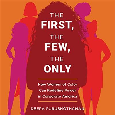 The First, the Few, the Only: How Women of Color Can Redefine Power in Corporate America [Audiobook]