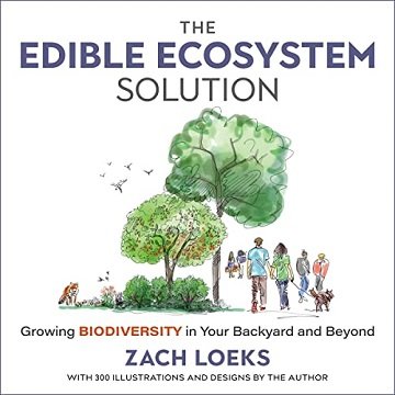 The Edible Ecosystem Solution: Growing Biodiversity in Your Backyard and Beyond [Audiobook]