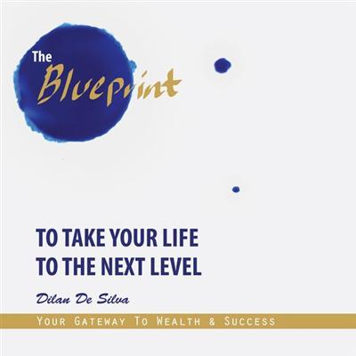 The Blueprint to Take Your Life to the Next Level: Your Gateway to Wealth and Success [Audiobook]