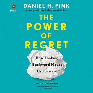 The Power of Regret: How Looking Backward Moves Us Forward [Audiobook]