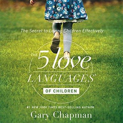 The 5 Love Languages of Children: The Secret to Loving Children Effectively (Audiobook)