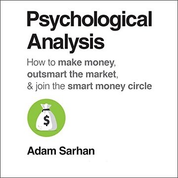 Psychological Analysis: How to Make Money, Outsmart the Market, and Join the Smart Money Circle [Audiobook]