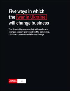 The Economist (Intelligence Unit)   Five ways in which the war in Ukraine will change business (2022)