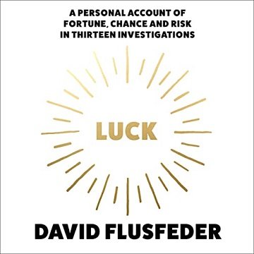 Luck: A Personal Account of Fortune, Chance and Risk in Thirteen Investigations [Audiobook]