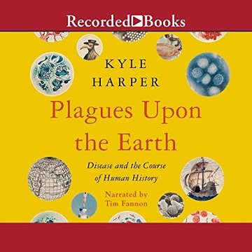 Plagues upon the Earth: Disease and the Course of Human History [Audiobook]