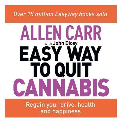 Allen Carr's Easy Way to Quit Cannabis: Regain Your Drive, Health and Happiness [Audiobook]