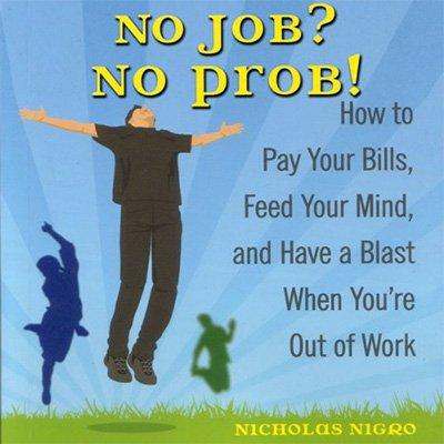No Job? No Prob!: How to Pay Your Bills, Feed Your Mind, and Have a Blast When You're Out of Work (Audiobook)