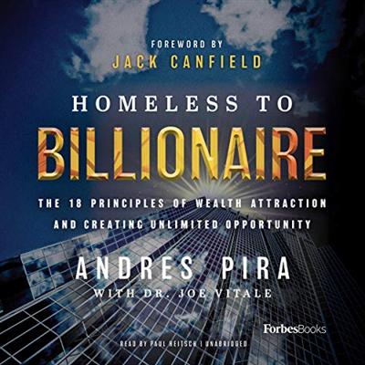 Homeless to Billionaire: The 18 Principles of Wealth Attraction and Creating Unlimited Opportunity [Audiobook]