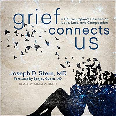 Grief Connects Us: A Neurosurgeon's Lessons on Love, Loss, and Compassion [Audiobook]