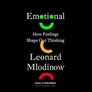 Emotional: How Feelings Shape Our Thinking [Audiobook]