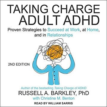 Taking Charge of Adult ADHD, Second Edition: Proven Strategies to Succeed at Work, at Home, and in Relationships [Audiobook]