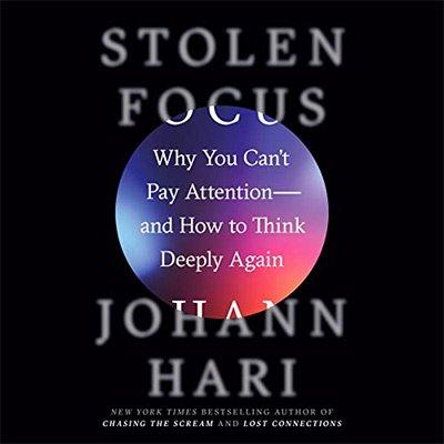 Stolen Focus: Why You Can't Pay Attention   and How to Think Deeply Again (Audiobook)