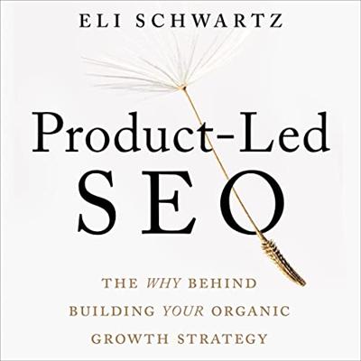 Product Led SEO: The Why Behind Building Your Organic Growth Strategy [Audiobook]