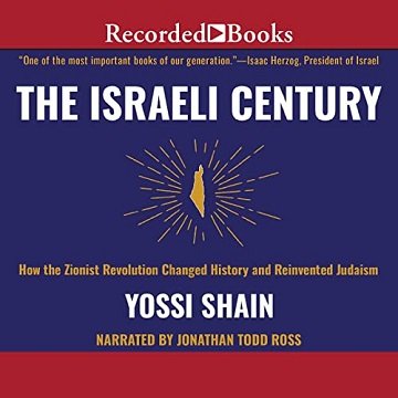 The Israeli Century: How the Zionist Revolution Changed History and Reinvented Judaism [Audiobook]