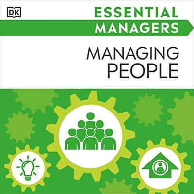 DK Essential Managers: Managing People: Motivating, Delegating, Appraising [Audiobook]