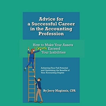 Advice for a Successful Career in the Accounting Profession: How to Make Your Assets Greatly Exceed Your Liabilities [Audiobook]