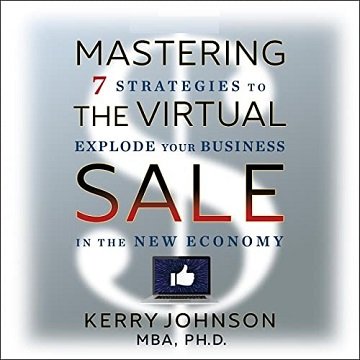 Mastering the Virtual Sale: 7 Strategies to Explode Your Business in the New Economy [Audiobook]