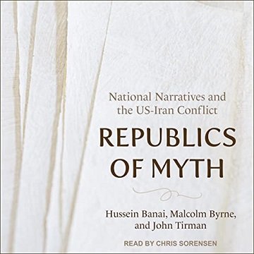 Republics of Myth: National Narratives and the US Iran Conflict [Audiobook]
