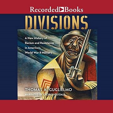 Divisions: A New History of Racism and Resistance in America's World War II Military [Audiobook]