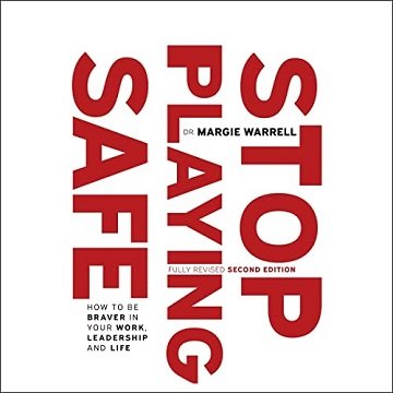 Stop Playing Safe: How to Be Braver in Your Work, Leadership and Life [Audiobook]