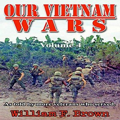 Our Vietnam Wars: As Told by More Veterans Who Served, Vol. 4 (Audiobook)