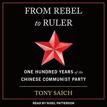 From Rebel to Ruler: One Hundred Years of the Chinese Communist Party [Audiobook]