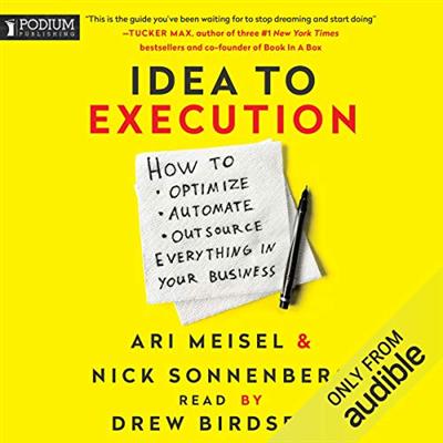 Idea to Execution: How to Optimize, Automate, and Outsource Everything in Your Business [Audiobook]