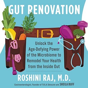 Gut Renovation: Unlock the Age Defying Power of the Microbiome to Remodel Your Health from the Inside Out [Audiobook]
