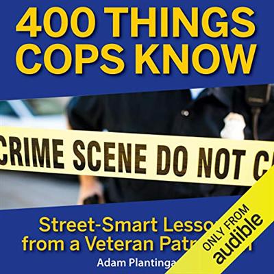 400 Things Cops Know: Street Smart Lessons From a Veteran Patrolman [Audiobook]