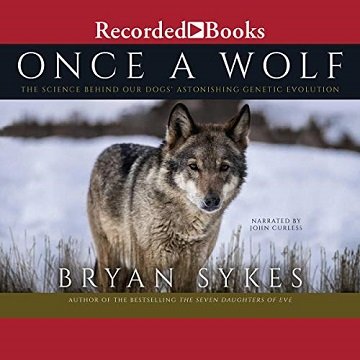 Once a Wolf: The Science Behind Our Dogs' Astonishing Genetic Evolution [Audiobook]