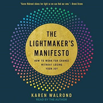 The Lightmaker's Manifesto: How to Work for Change Without Losing Your Joy [Audiobook]