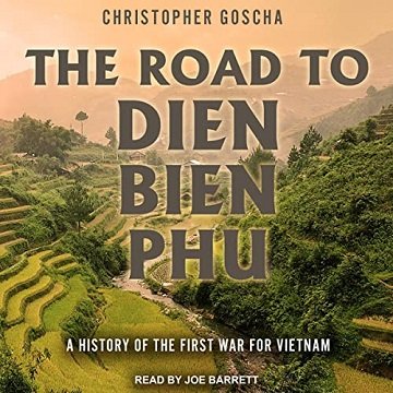 The Road to Dien Bien Phu: A History of the First War for Vietnam [Audiobook]
