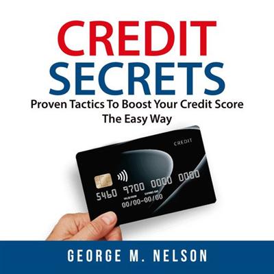 Credit Secrets: Proven Tactics To Boost Your Credit Score The Easy Way [Audiobook]