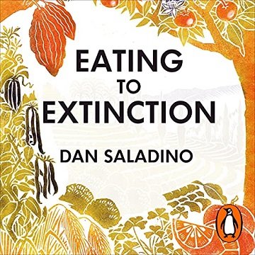 Eating to Extinction: The World's Rarest Foods and Why We Need to Save Them [Audiobook]