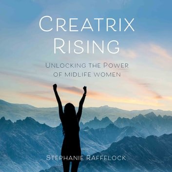 Creatrix Rising: Unlocking the Power of Midlife Women [Audiobook]