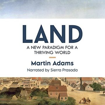 Land: A New Paradigm for a Thriving World [Audiobook]