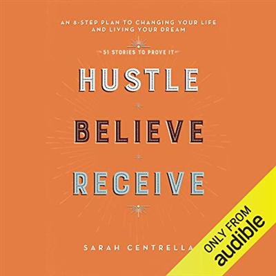 Hustle Believe Receive: An 8 Step Plan to Changing Your Life and Living Your Dream [Audiobook]