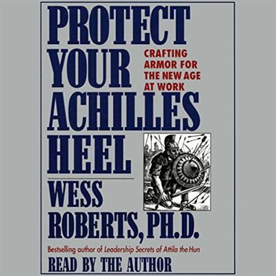Protect Your Achilles Heel: Crafting Armor for the New Age at Work [Audiobook]