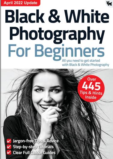 Black & White Photography For Beginners   10th Edition 2022