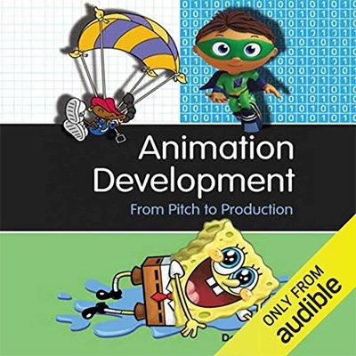 Animation Development: From Pitch to Production (Audiobook)