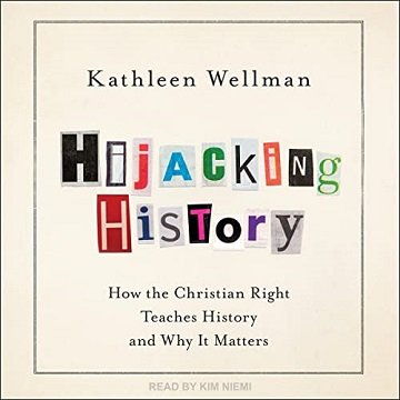 Hijacking History: How the Christian Right Teaches History and Why It Matters [Audiobook]