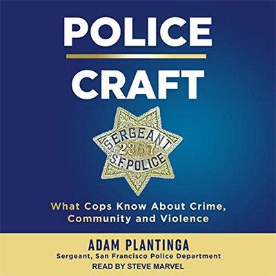 Police Craft: What Cops Know About Crime, Community and Violence (Audiobook)