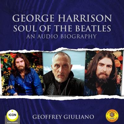 George Harrison Soul of the Beatles   An Audio Biography