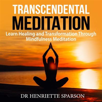 Transcendental Meditation: Learn Healing and Transformation Through Mindfulness Meditation [Audiobook]