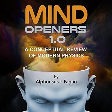 Mind Openers 1.0: A Conceptual Review of Modern Physics [Audiobook]